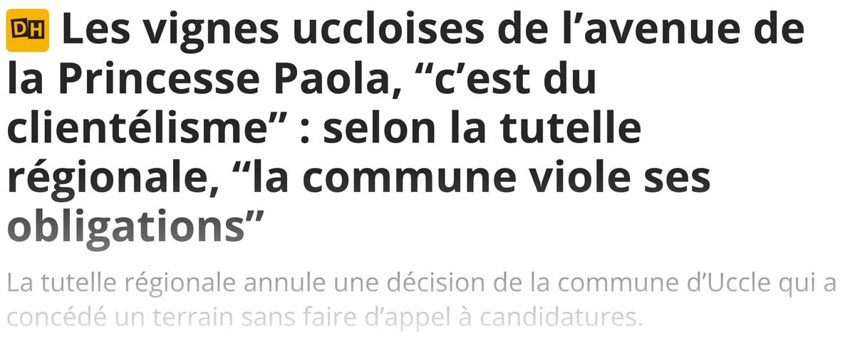 Extrait de presse, La DH : "Les vignes uccloises de l’avenue de la Princesse Paola, “c’est du clientélisme” : selon la tutelle régionale, “la commune viole ses obligations”.