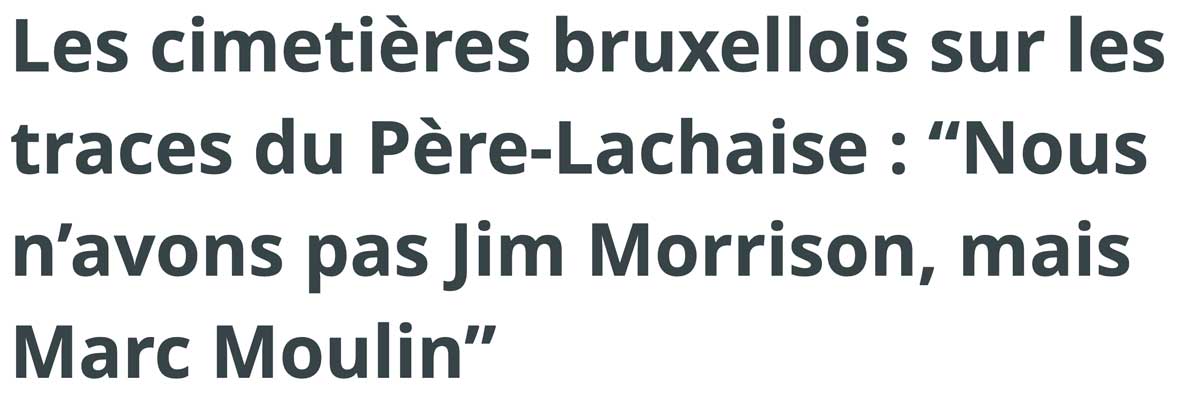 Extrait de presse, BX1 : "Les cimetières bruxellois sur les traces du Père-Lachaise : “Nous n'avons pas Jim Morrison, mais Marc Moulin”.