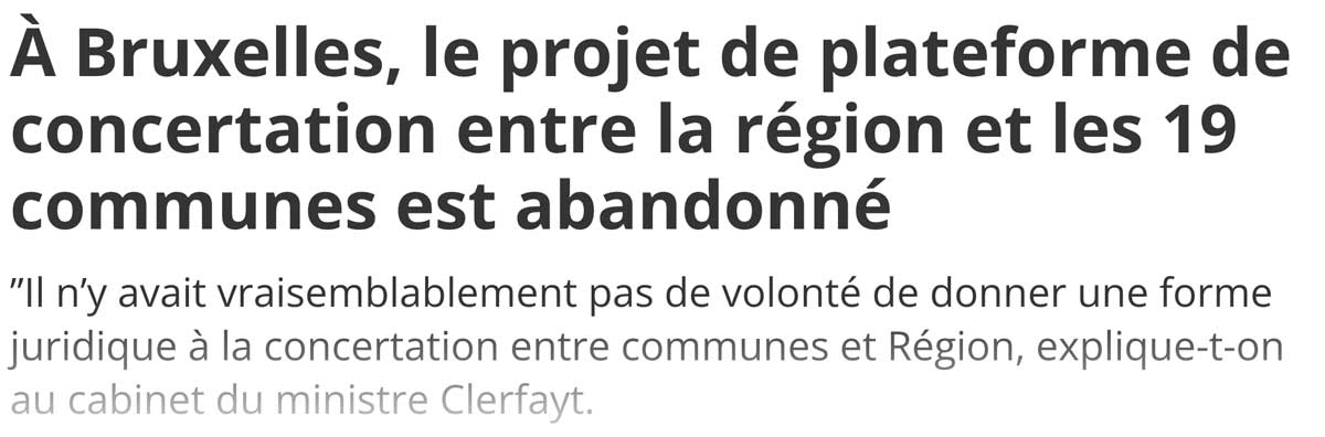 Extrait de presse, La Dernière Heure : "À Bruxelles, le projet de plateforme de concertation entre la région et les 19 communes est abandonné".