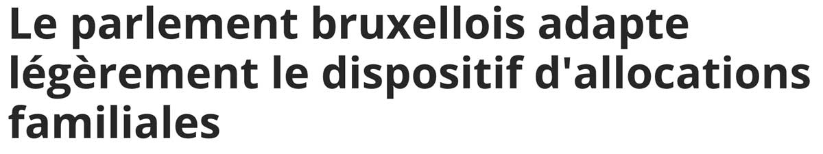 Extrait de presse, la Dernière Heure : "Le parlement bruxellois adapte légèrement le dispositif d'allocations familiales".